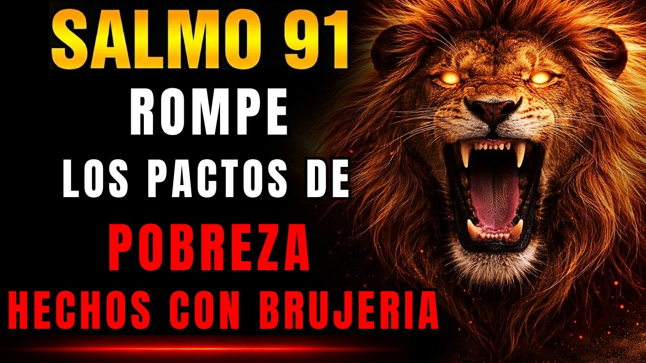 SALMO 91 + 23 + 109 ROMPE PACTOS y ciclo de ¡POBREZA tu NOMBRE sale del REGISTRO!