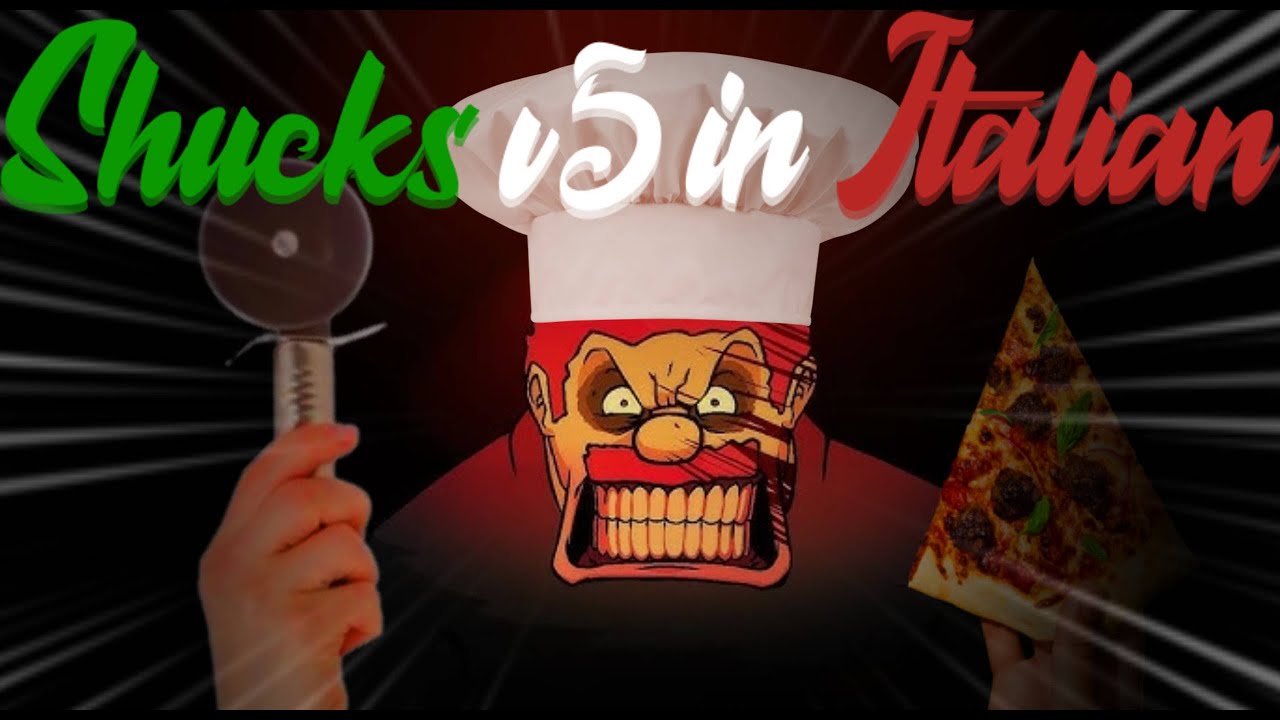 SHUCKS V5 MA IN ITALIAN - CACCHIO!