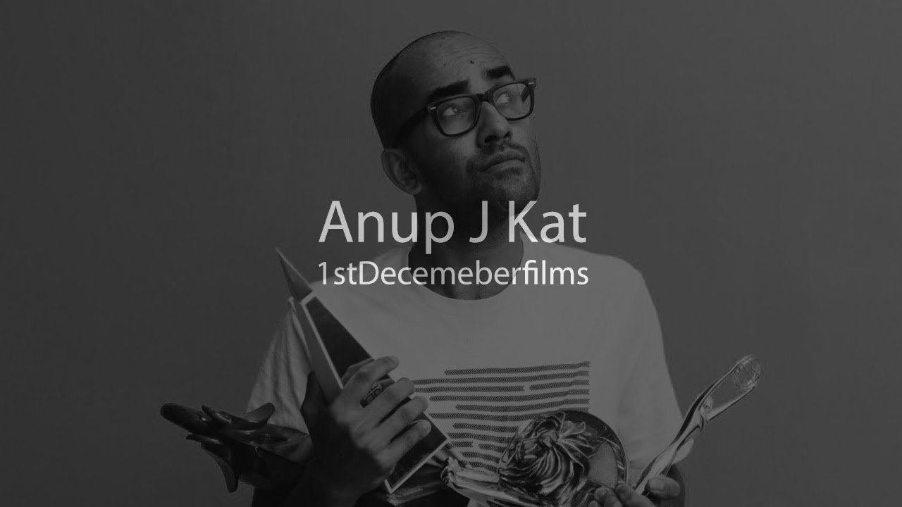 Anup J Kat (1st December Films): Q & A Session