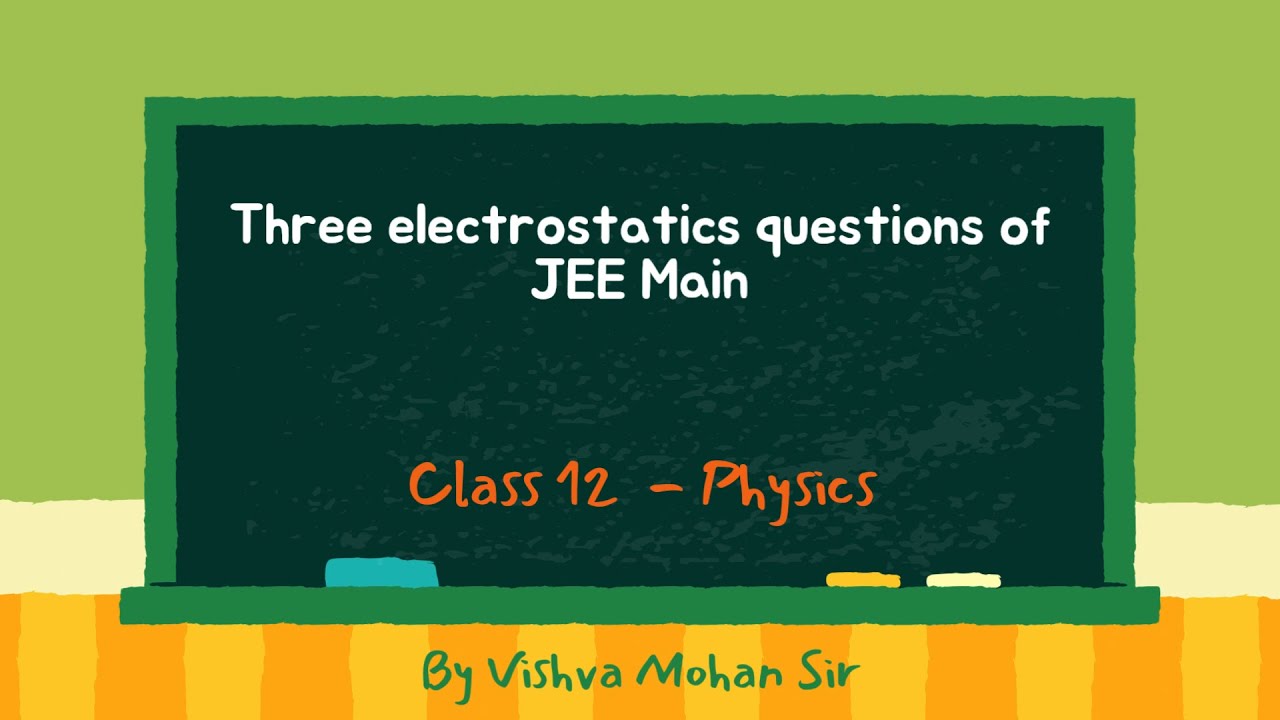 17 May - three electrostatics question - JEE Main; 2026-27