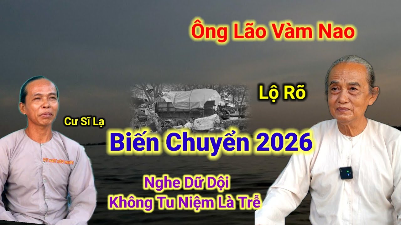 Ông Lão Cư Sĩ Lộ Rõ👉Biến Chuyển 2026,Nghe Dữ Dội,Không Tu Niệm là Trễ.