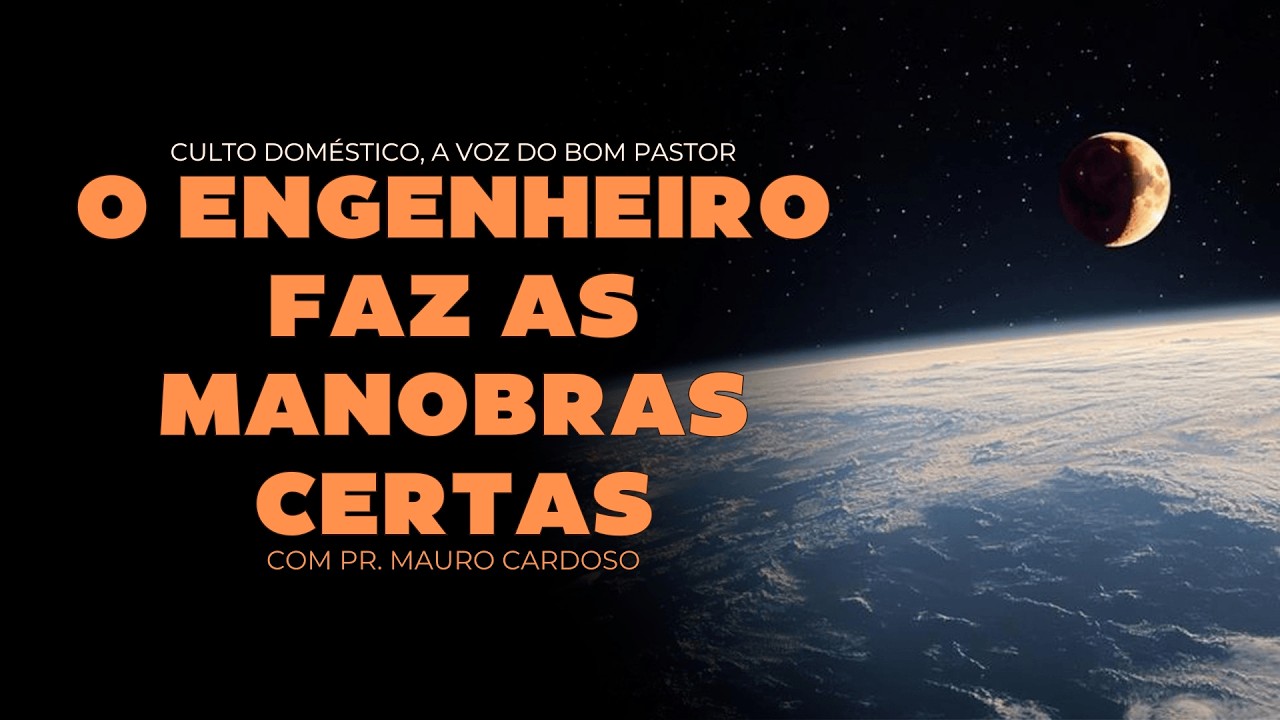 Culto Doméstico: O Engenheiro Faz as Manobras Certas (05.03.26)  Pr. Mauro Cardoso - Anápolis - GO