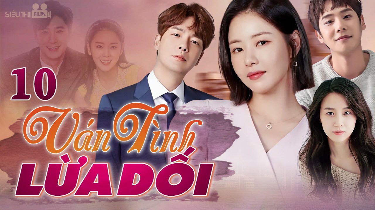 Phim H&agrave;n Quốc | V&Aacute;N T&Igrave;NH LỪA DỐI - Tập 10 (Lồng Tiếng) | Si&ecirc;u Phẩm Phim T&igrave;nh Cảm B&aacute;o Th&ugrave; Hay 2026