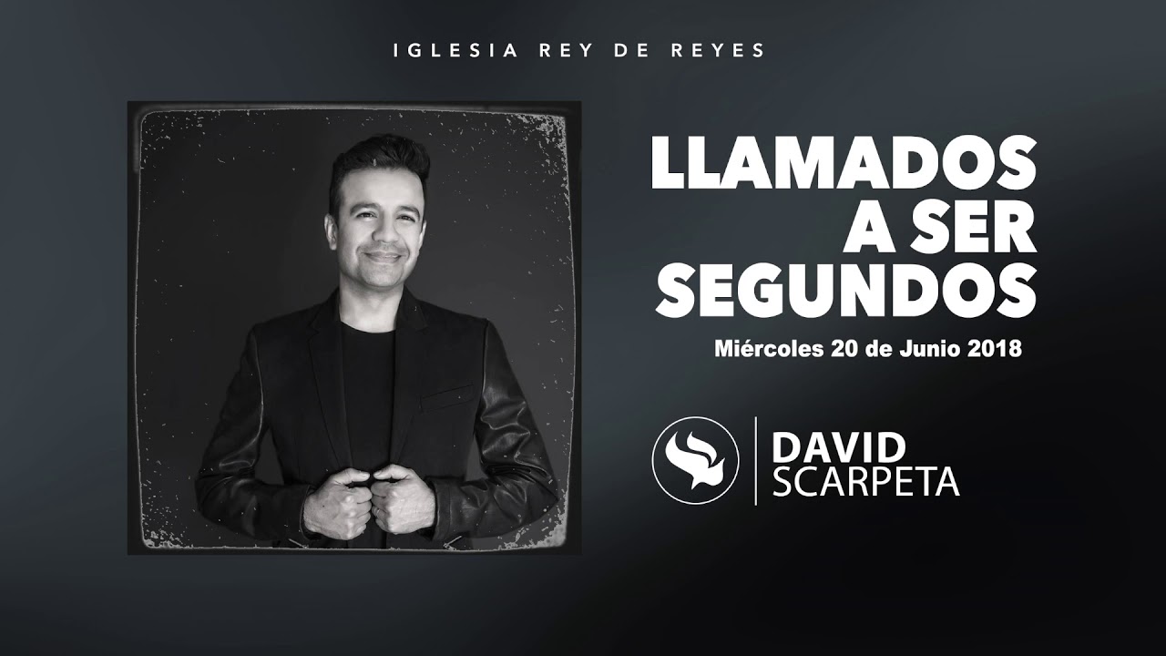 Iglesia Rey de Reyes - David Scarpeta - Llamados a ser segundos