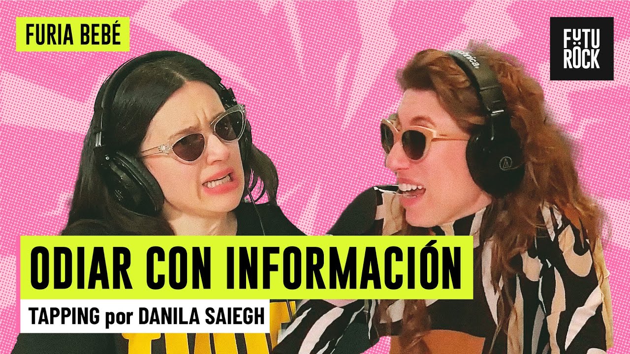 TAPPING | ODIAR CON INFORMACIÓN con DANILA SAIEGH en FURIA BEBÉ