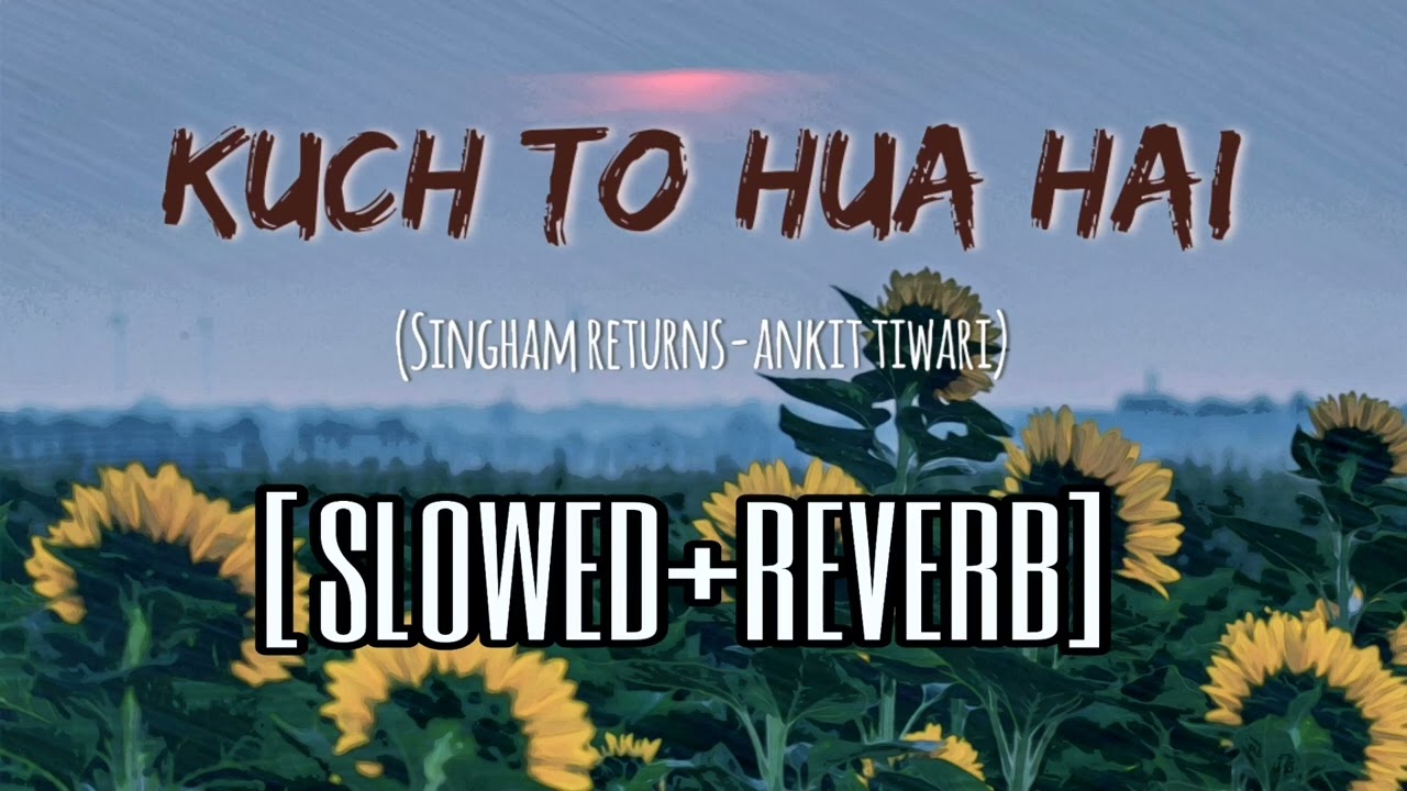 Kuch To Hua Hai (slowed+reverb) | Singham Returns | Ankit Tiwari