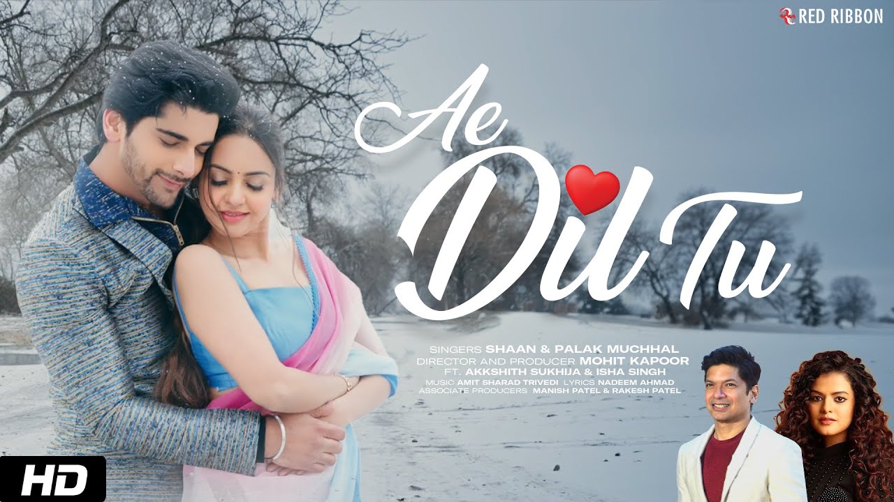 Ae Dil Tu - Shaan & Palak Muchhal | Akkshith Sukhija & Isha Singh | Mohit Kapoor | New Song 2025