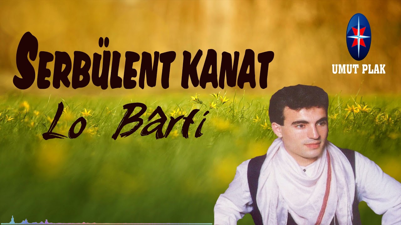 Serbülent Kanat - Lo Bârti / Dinlenme Rekoru Kıran Kürtçe Şarkılar Stranen Kurdi ✔
