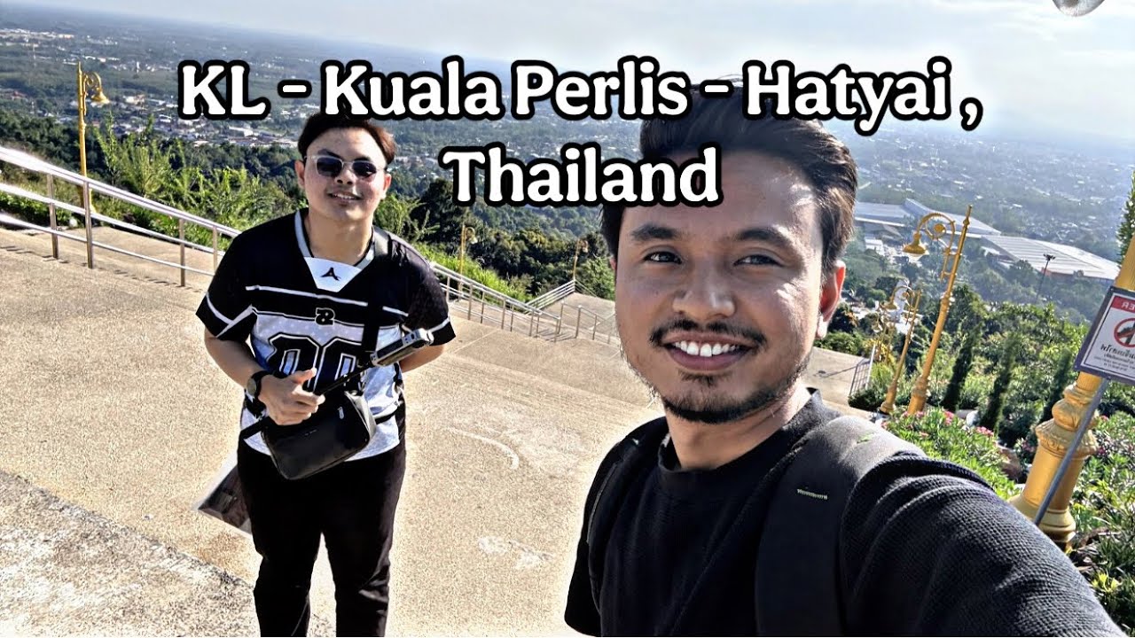 Drive Sendiri Ke Hatyai 🇹🇭 Roadtrip Kuala Perlis Sampai Thailand – Worth It Ke?!