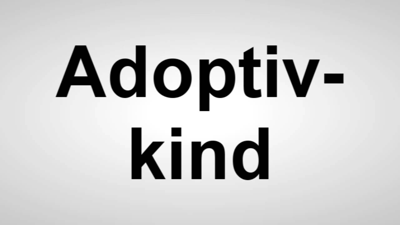 Adoptivkind - Deutsche Aussprache