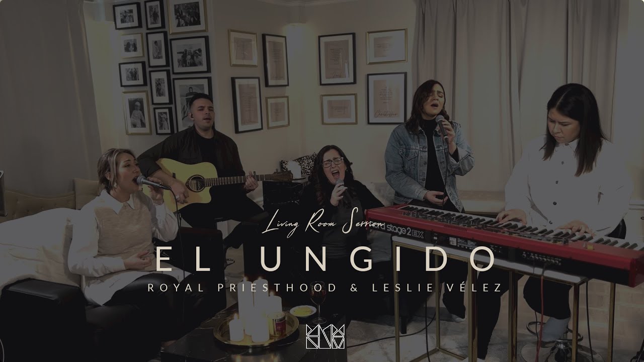 El Ungido (Living Room Session) - Royal Priesthood & Leslie Vélez