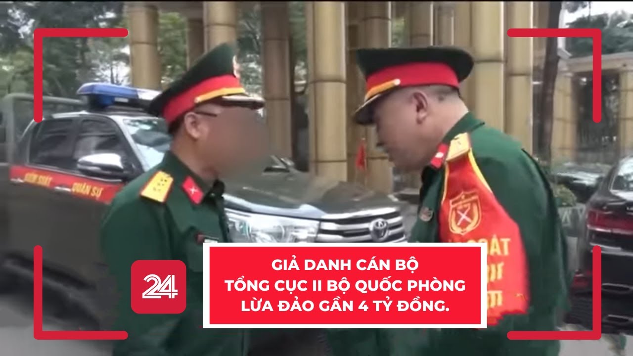 Giả danh cán bộ Tổng cục II Bộ Quốc phòng lừa đảo gần 4 tỷ đồng | VTV24