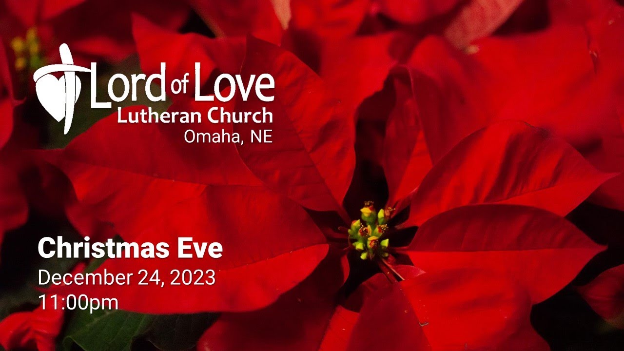 Christmas Eve | 11pm | December 24, 2023 | Lord of Love Lutheran (ELCA) Church | Omaha, NE
