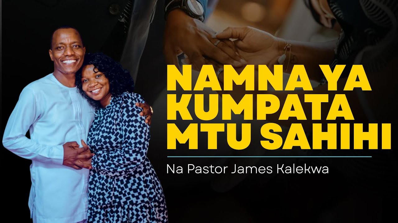 Pastor James Kalekwa - Namna ya kumpata Mtu sahihi