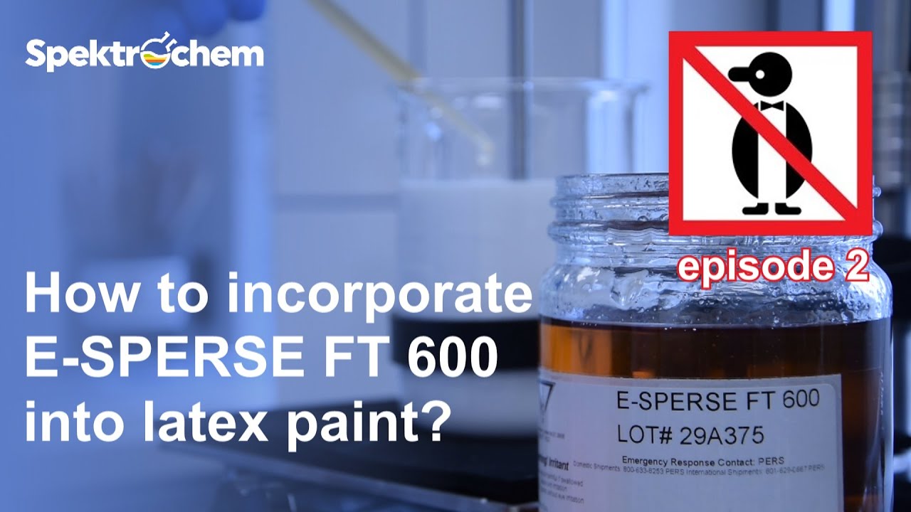 E-SPERSE® FT 600 -- OPTIMIZING latex paint FORMULATIONS [part 2]