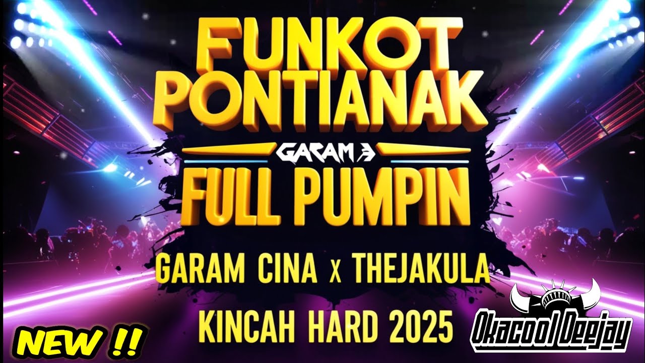 FUNKOT PONTIANAK FULL PUMPIN GARAM CINA  X THEJAKULA HARD KINCAH 2025 - OKACOOL DEEJAY