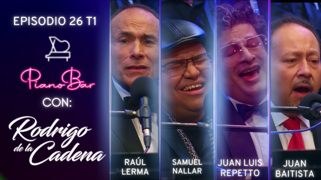 RAÚL LERMA - SAMUEL NALLAR - JUAN LUIS REPETTO - JUAN BAUTISTA | PIANO BAR T1 E26