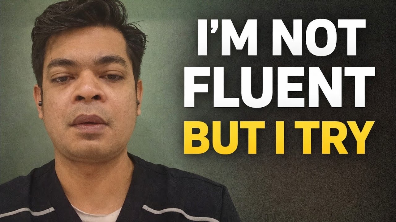 I'm not fluent in English but I keep talking.