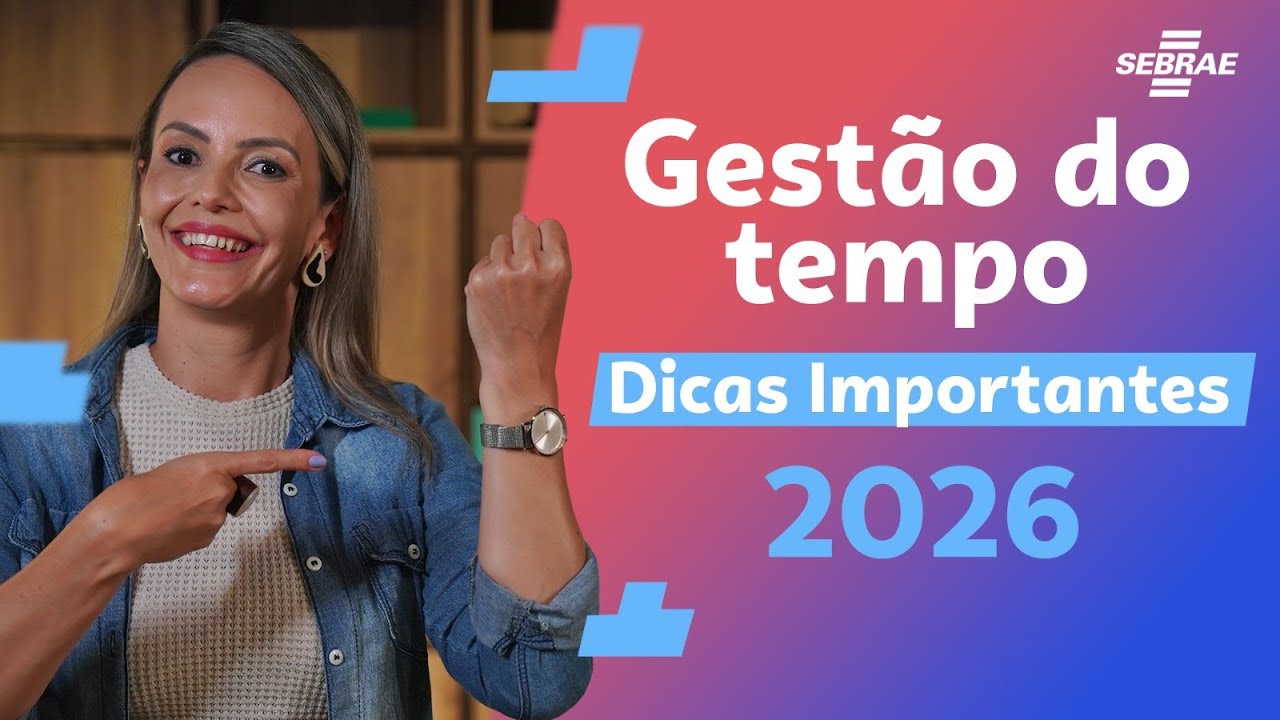 5  DICAS PARA GESTÃO DE TEMPO do Empreendedor - Sebrae - 2026
