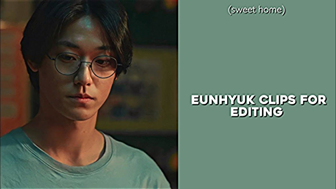 eunhyuk clips for editing (sweet home)