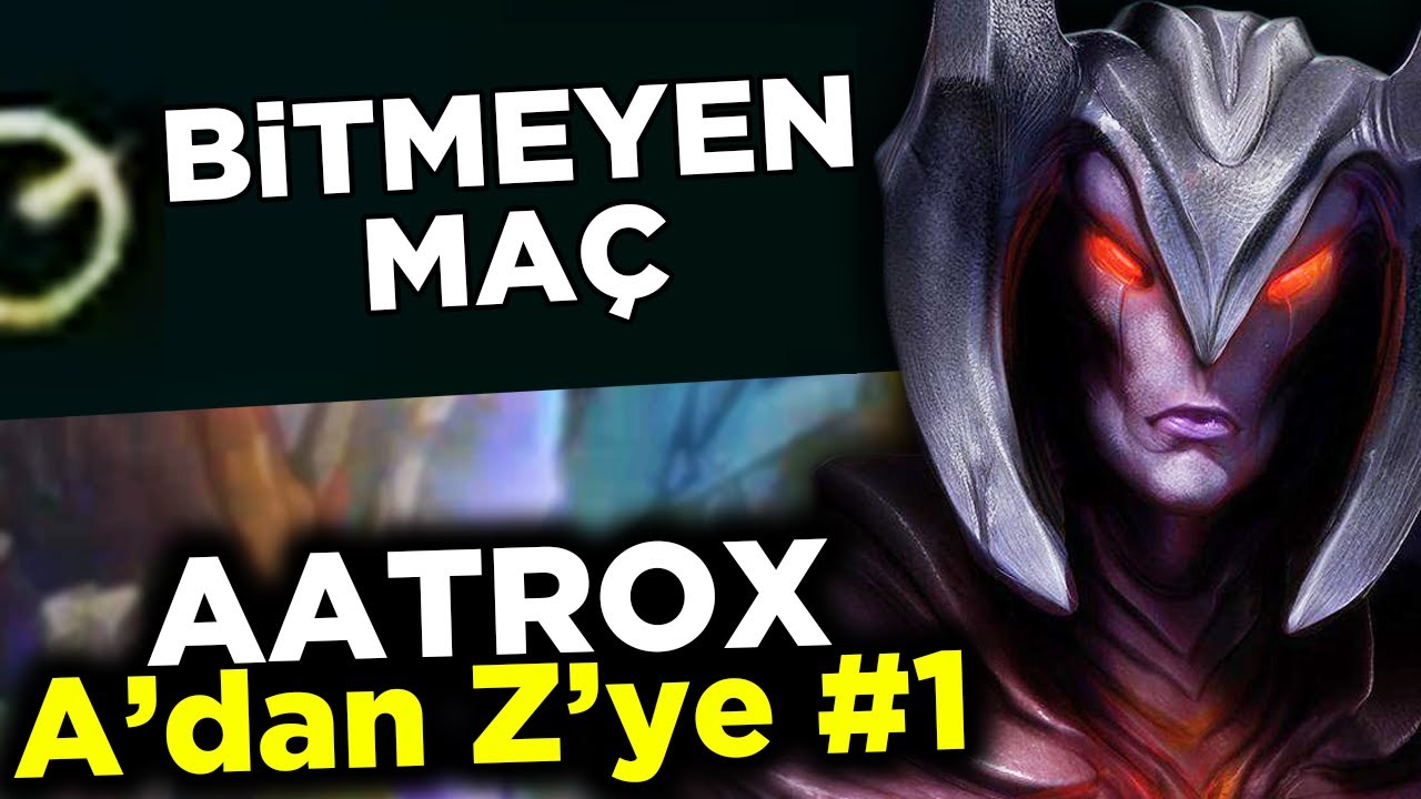 2020'DE EN UZUN LOL MAÇIM! LoL AATROX REHBERİ | A'dan Z'ye SEZ10 #1