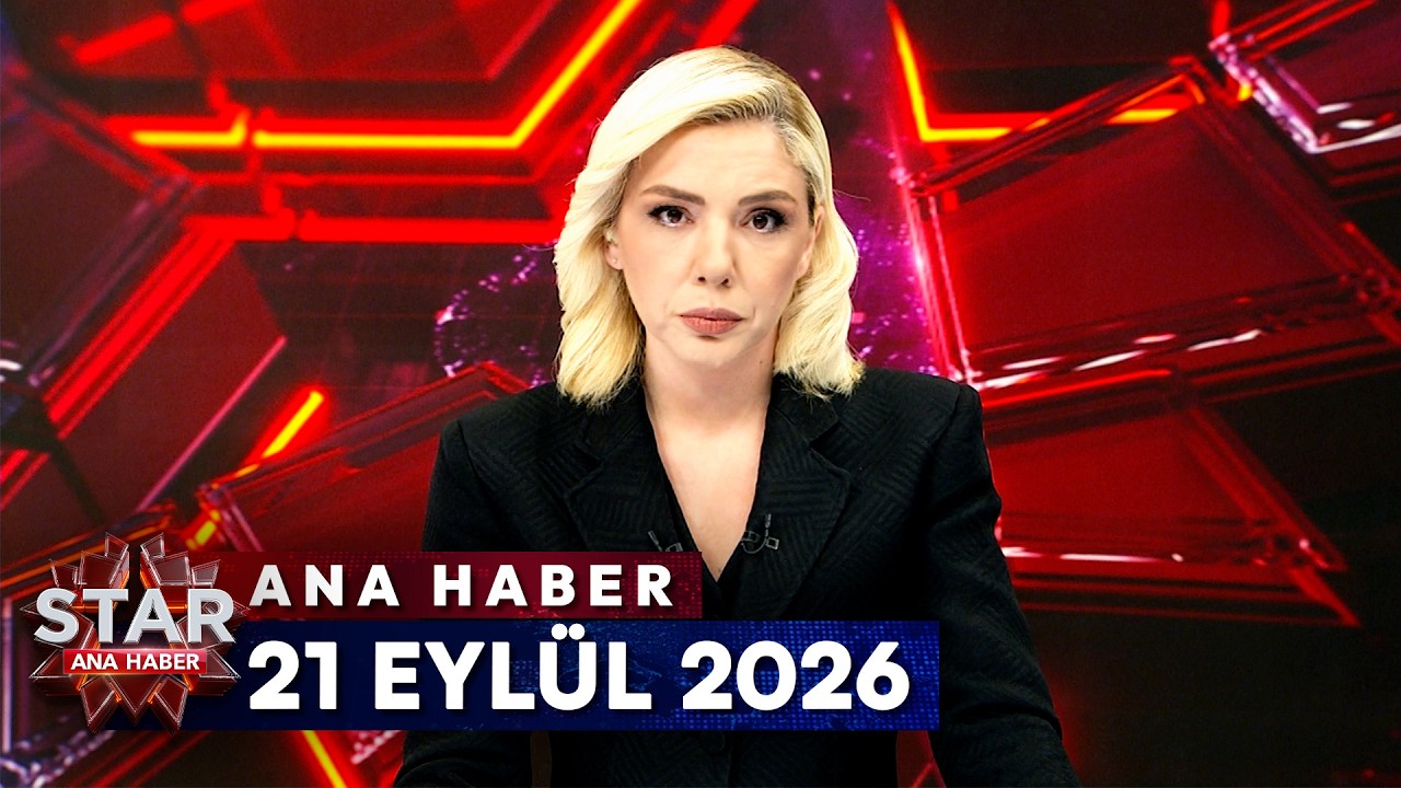 Star Ana Haber | 21 Eyl&uuml;l 2026 Pazartesi
