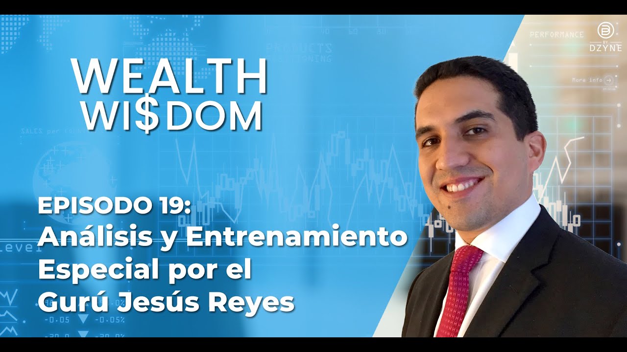 Wealth Wisdom Ep 19: Análisis y Entrenamiento Especial por el Gurú Jesús Reyes