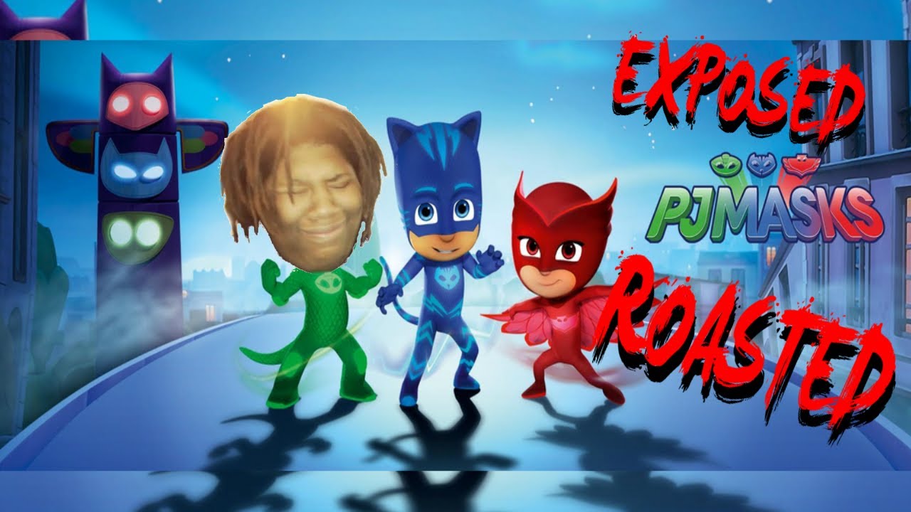 pj masks: exposed (roasted)