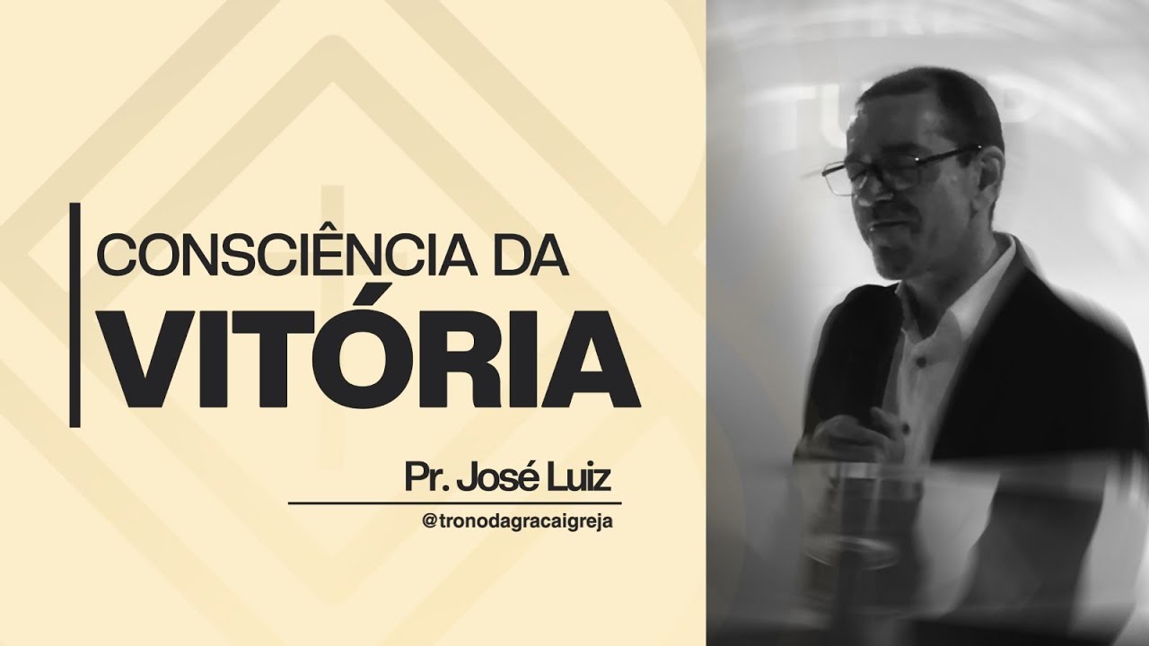 CONSCIÊNCIA DA VITÓRIA - Pr. José Luiz🎙️