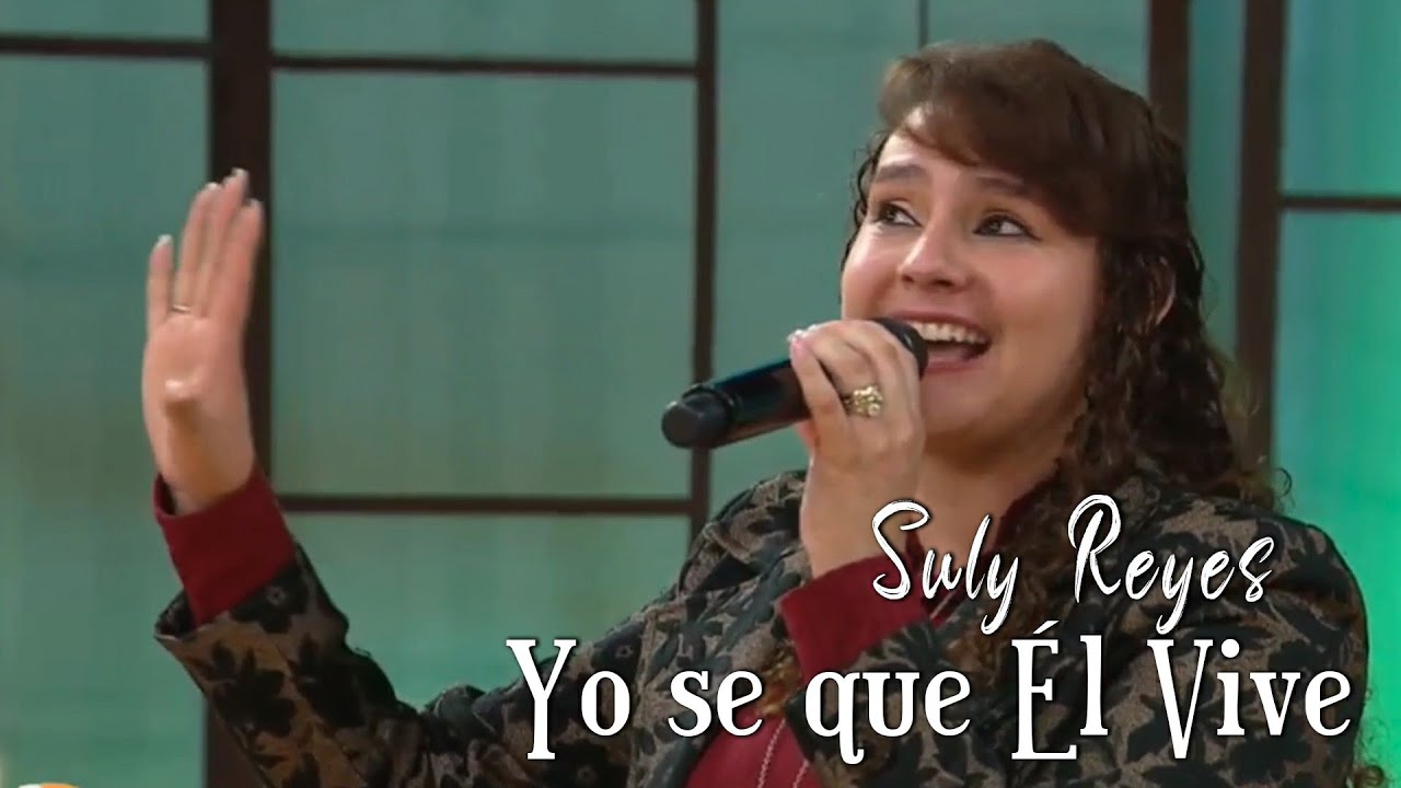 Yo se que &Eacute;l vive - Suly Reyes (Canal 27)