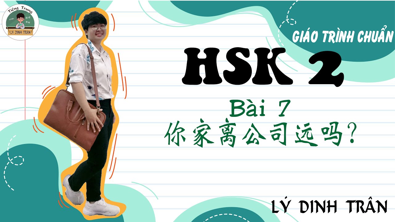 [HỌC TIẾNG TRUNG ONLINE]GIÁO TRÌNH CHUẨN HSK 2 - Bài 7 你家离公司远吗？| Tiếng Trung Lý Dinh Trân