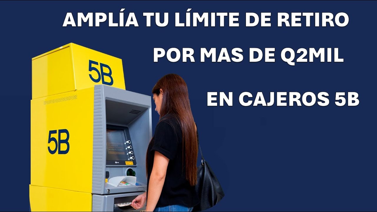 Ampliar límite de retiro en Cajeros 5B