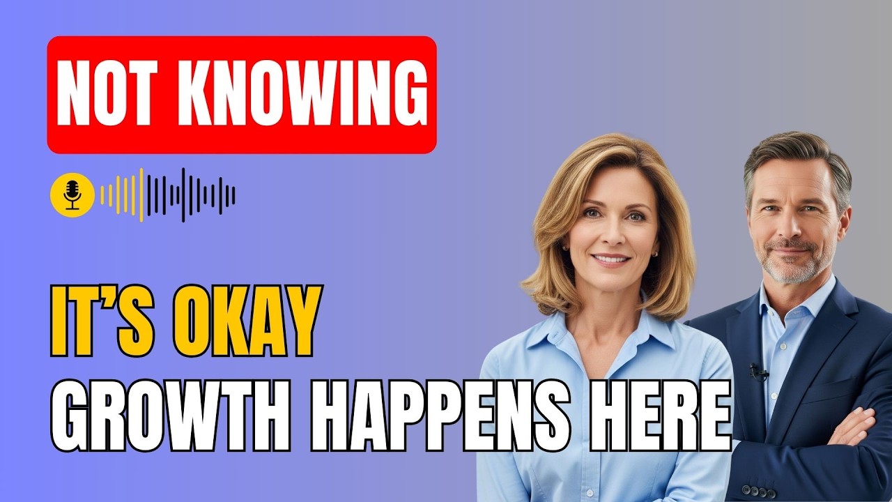 Be Okay With Not Knowing: Embrace Uncertainty and Grow Through It