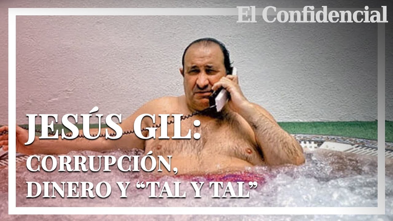 Jesús Gil: corrupción, dinero... y “tal y tal”