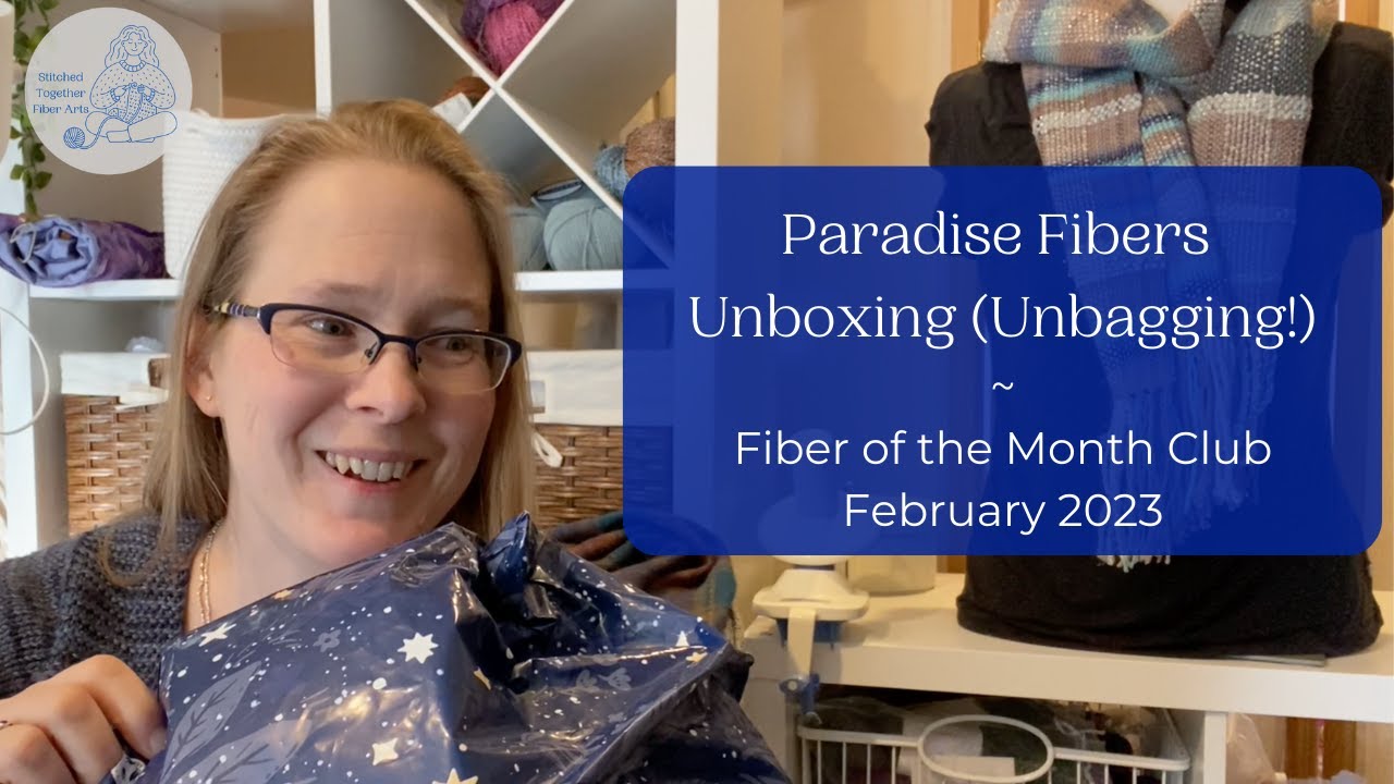 Unboxing Paradise Fibers Fiber of the Month Club  -- February 2023