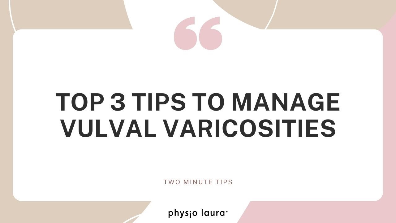 Top 3 tips to manage vulval varicosities