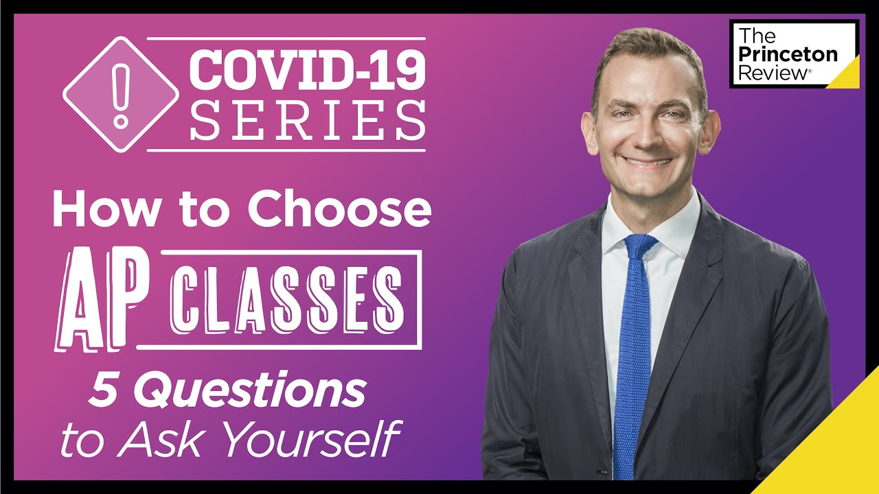 How to Choose AP Classes&mdash;5 Questions to Ask Yourself | COVID-19 Series | The Princeton Review