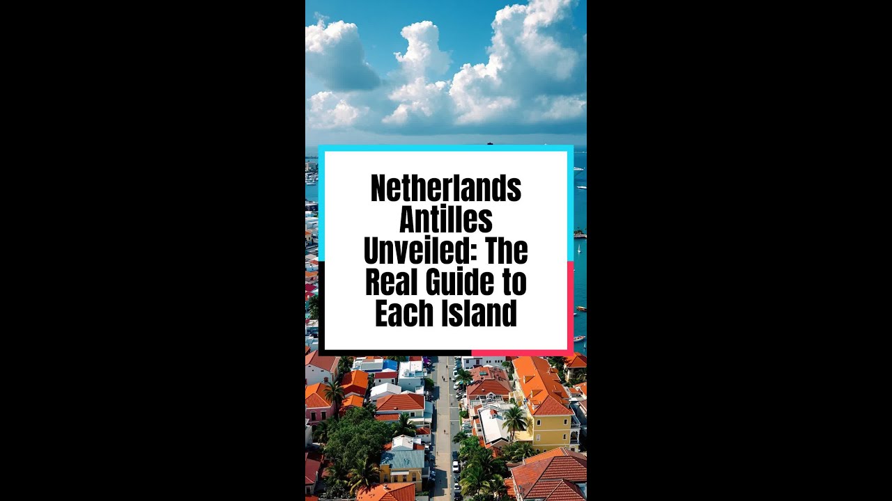 Netherlands Antilles Unveiled: The Real Guide to Each Island
