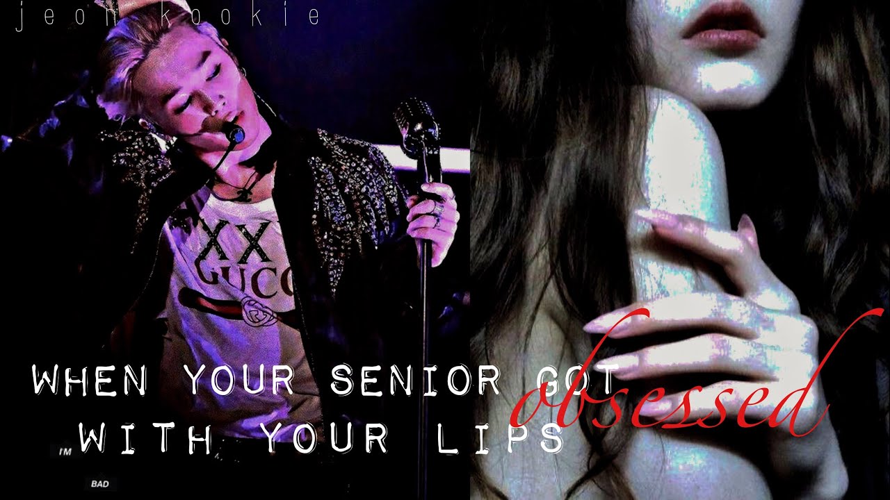 (Bonus part) •when your senior got obsessed with your lips•