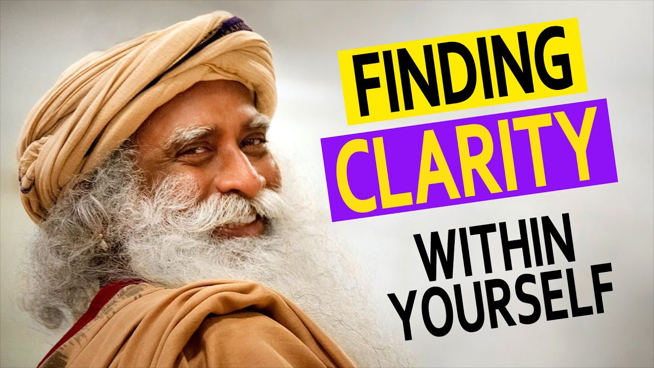 Finding Clarity Within Yourself | Sadhguru