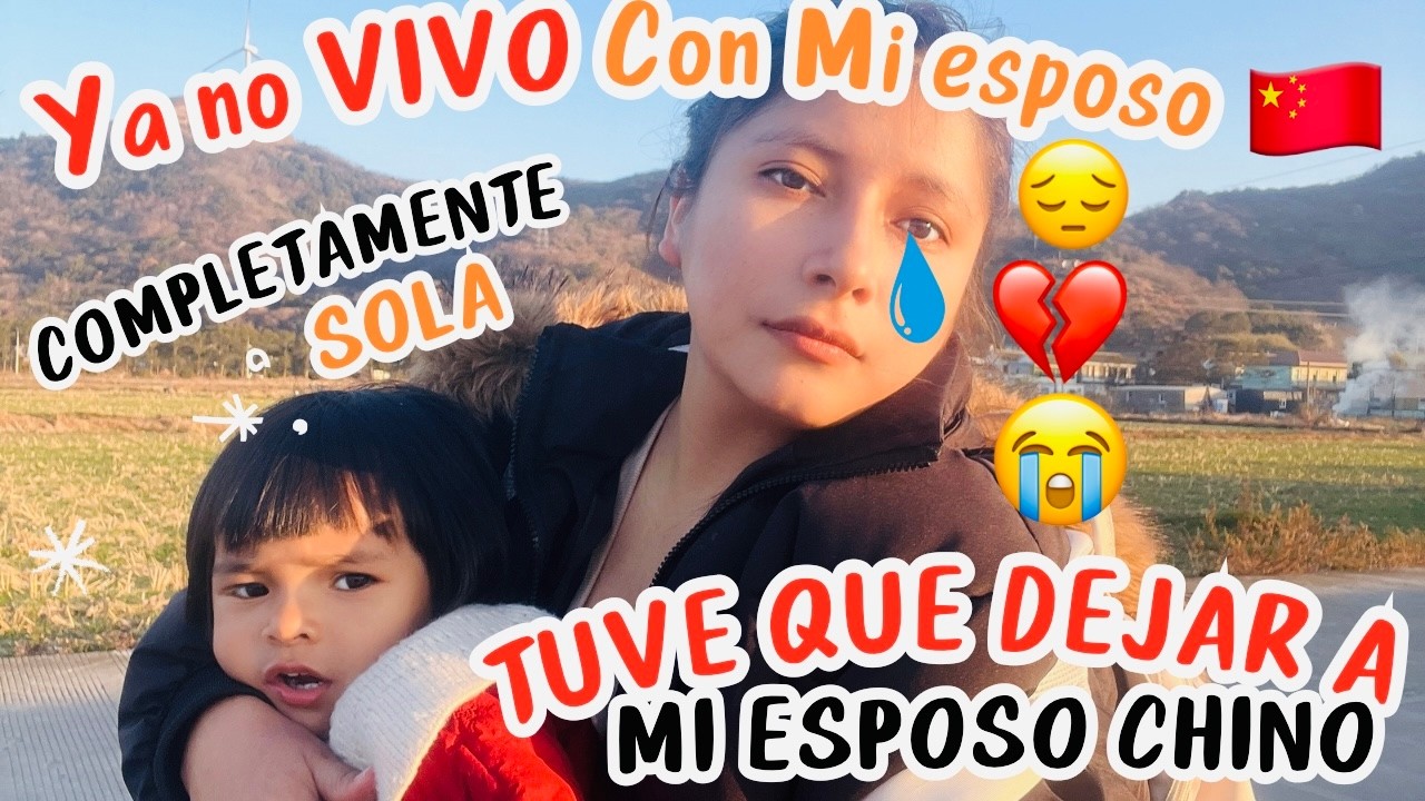 TUVE QUE DEJAR A MI ESPOSO CHINO 🇨🇳+ La DURA realidad de CRIAR SOLA😢👩‍🍼