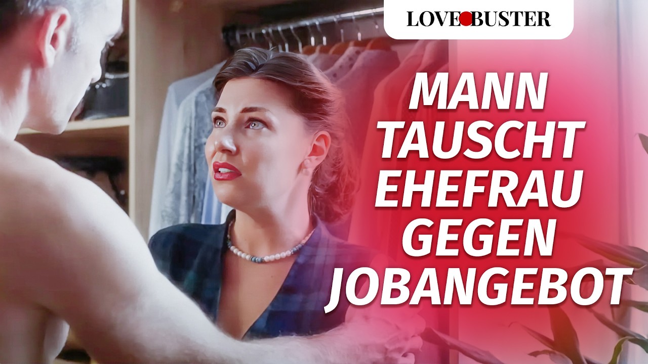 Mann tauscht Frau für Beförderung | @LoveBuster Deutsch