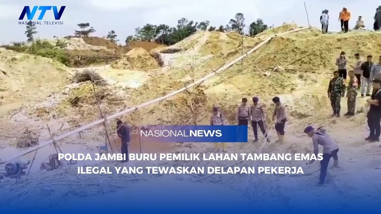POLDA JAMBI BURU PEMILIK LAHAN TAMBANG EMAS ILEGAL YANG TEWASKAN DELAPAN PEKERJA