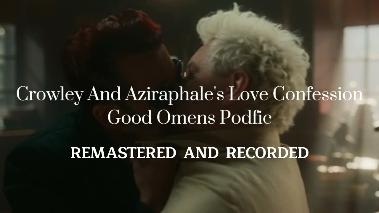 Crowley And Aziraphale's Love Confession- Remastered And Re-Recorded Podfic