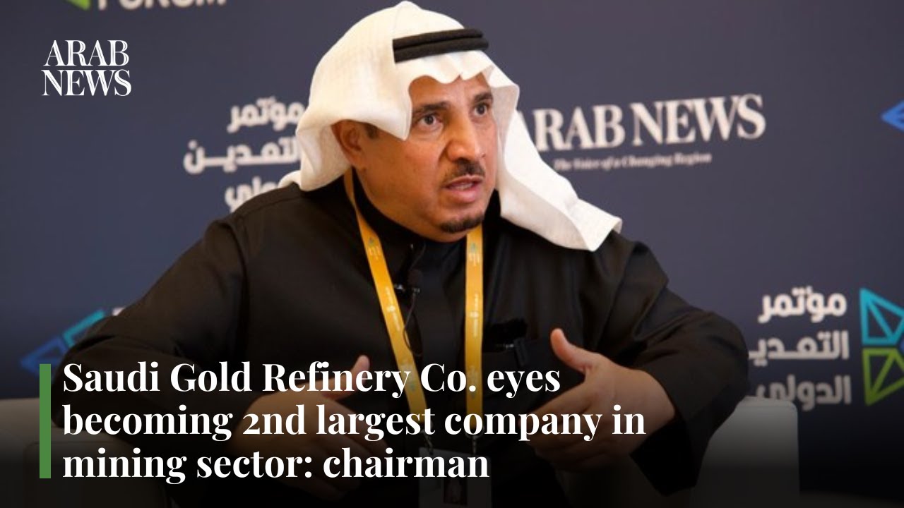 Saudi Gold Refinery Co. eyes becoming 2nd largest company in mining sector: chairman