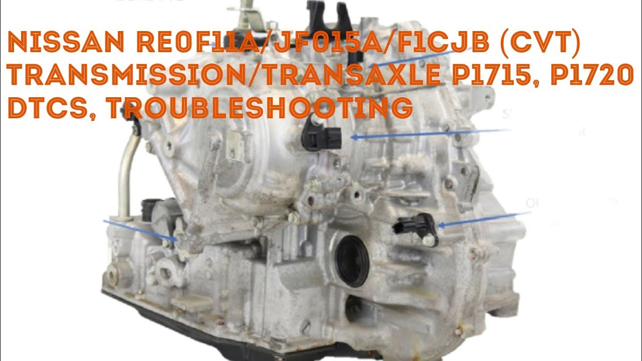 Nissan RE0F11A/JF015E/F1CJB Continously Variable Transmission(CVT) P1715, P1720 DTCs Troubleshooting