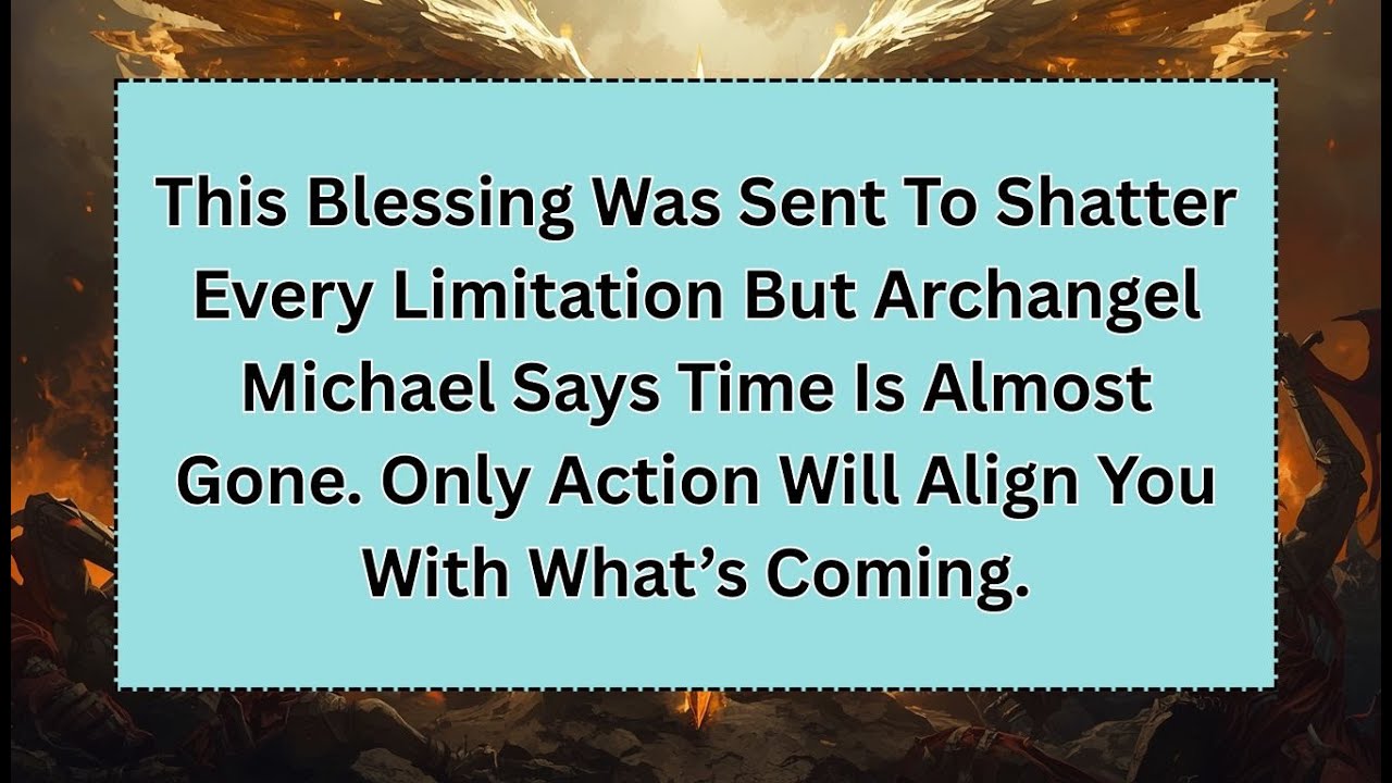 This Blessing Was Sent To Shatter Every Limitation But Archangel Michael Says Time Is Almost Gone.
