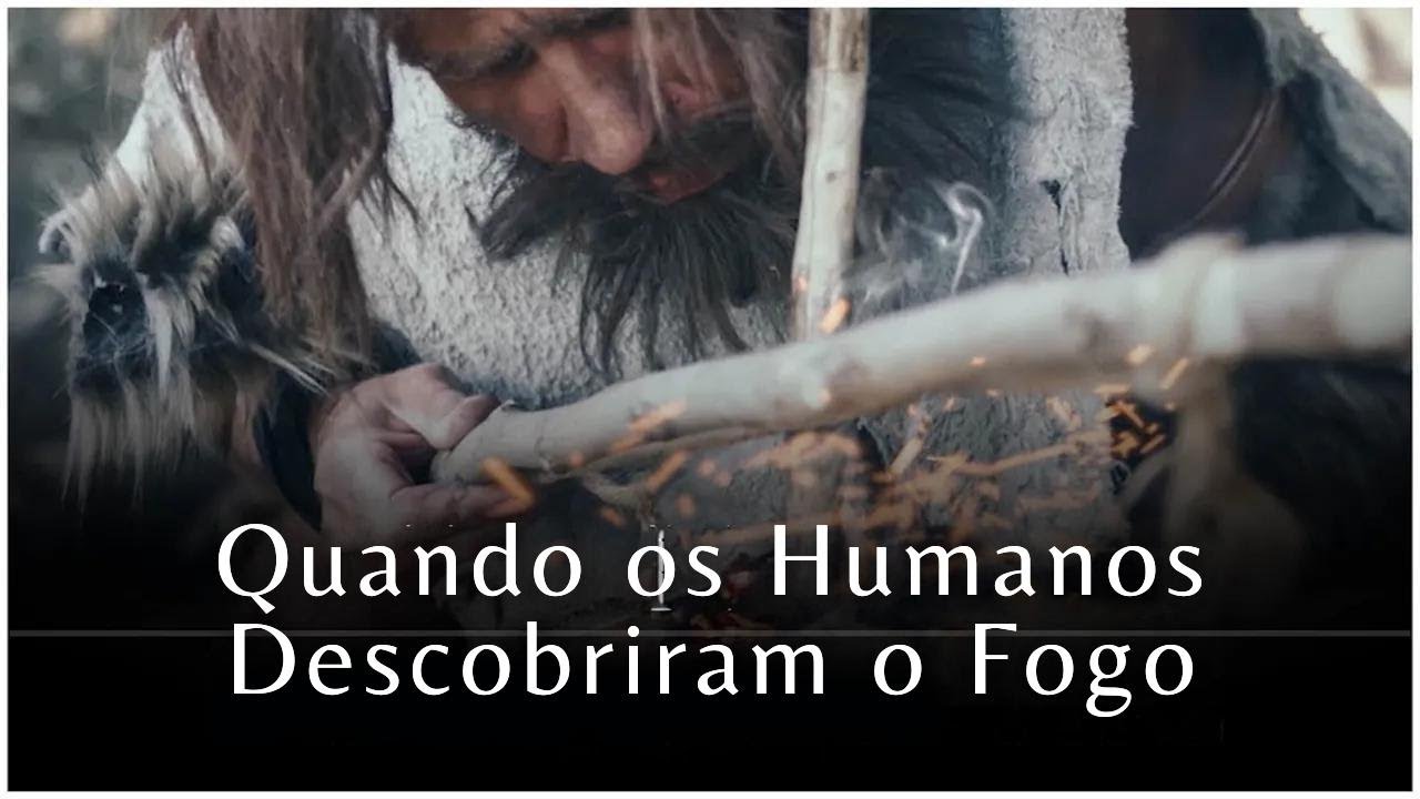 Quando os primeiros humanos descobriram o fogo...