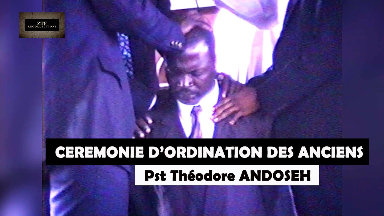 ZTF :  CEREMONIE D'ORDINATION DES ANCIENS : 4- Pst Théodore ANDOSEH