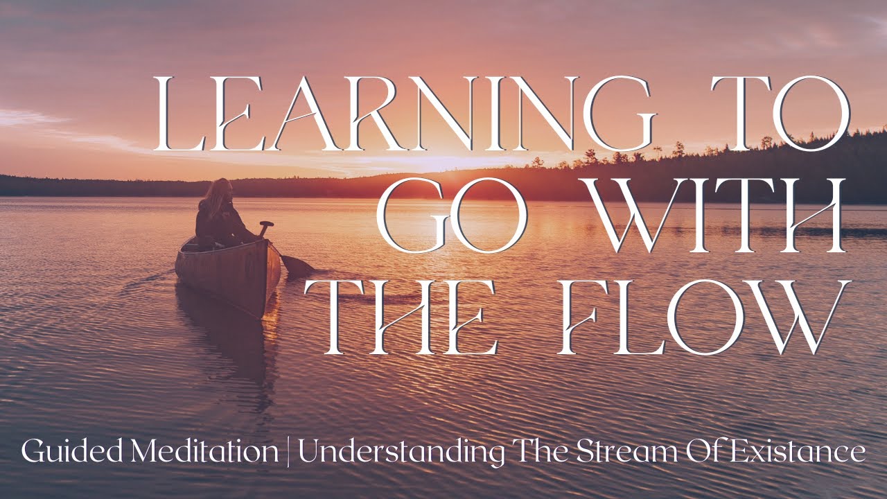 Guided Meditation | Learning To Go With The Flow Of Life And Understanding The Stream Of Existence
